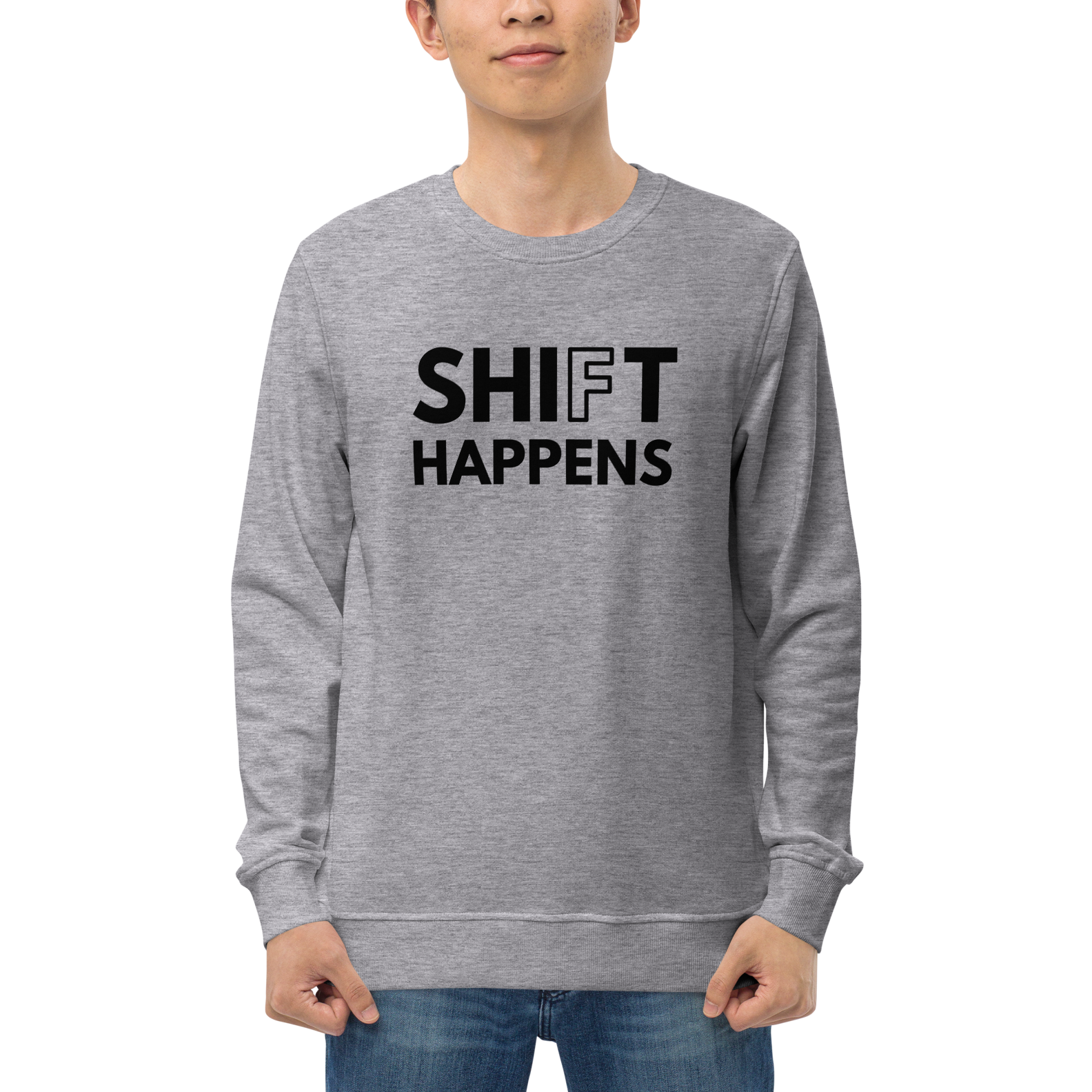 Shift Happens | Organic Sweatshirt